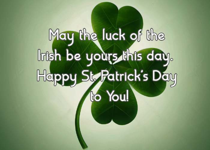 May the luck of the Irish be yours this day.  Happy St. Patrick's Day to You!