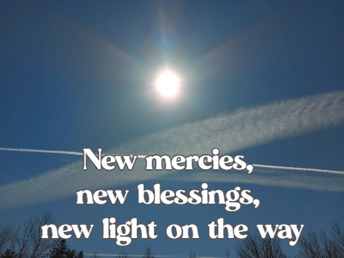 New mercies, new blessings, new light on the way