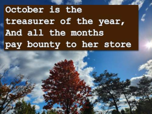 October is the treasurer of the year, And all the months pay bounty to her store