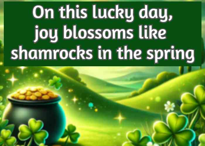 On this lucky day, joy blossoms like shamrocks in the spring