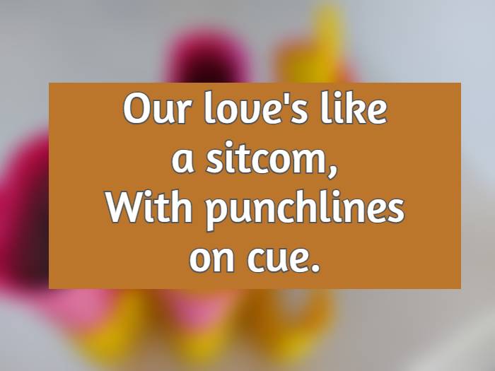 Our love's like a sitcom, With punchlines on cue.