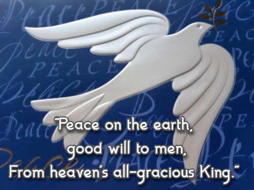 Peace on the earth, good will to men, From heaven's all-gracious King.