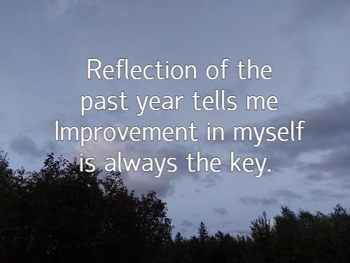 Reflection of the past year tells me Improvement in myself is always the key.