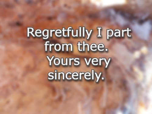 Regretfully I part from thee. Yours very sincerely.