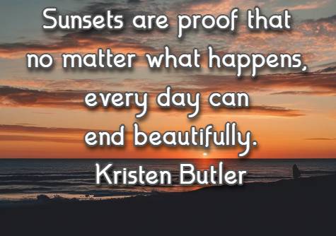 Sunsets are proof that no matter what happens, every day can end beautifully. Kristen Butler