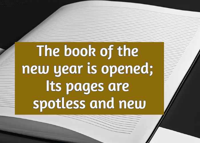 The book of the new year is opened; Its pages are spotless and new