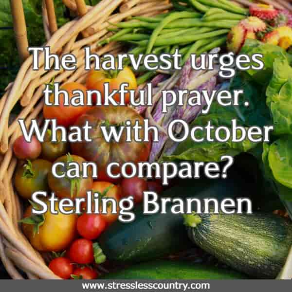 The harvest urges thankful prayer.  What with October can compare? 