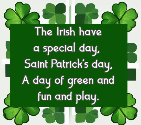 The Irish have a special day, Saint Patrick's day, A day of green and fun and play.