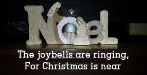 The joybells are ringing, For Christmas is near