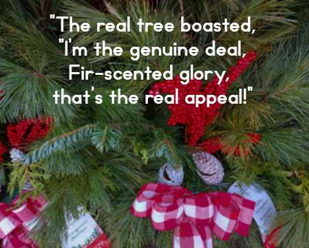 The real tree boasted, I'm the genuine deal, Fir-scented glory, that's the real appeal!