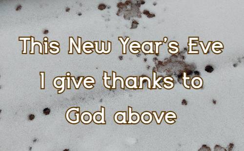 This New Year's Eve I give thanks to God above