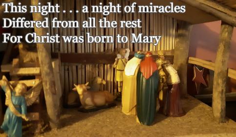 This night . . . a night of miracles Differed from all the rest For Christ was born to Mary