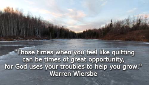 Those times when you feel like quitting can be times of great opportunity, for God uses your troubles to help you grow