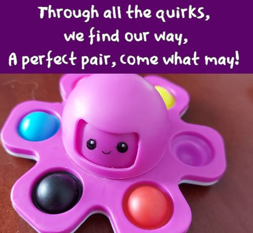 Through all the quirks, we find our way, A perfect pair, come what may!