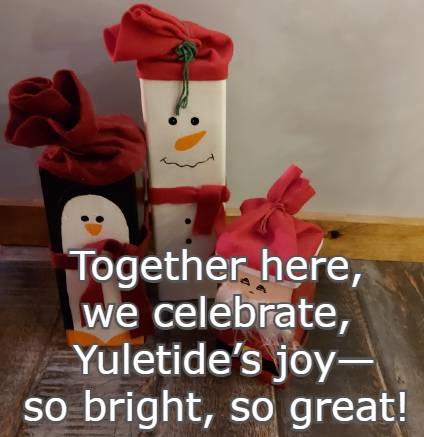 Together here, we celebrate, Yuletide’s joy—so bright, so great!