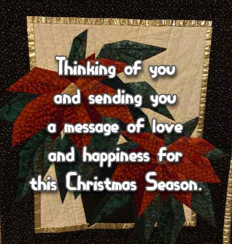 Thinking of you and sending you a message of love and happiness for this Christmas Season.