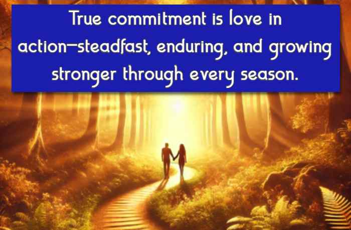 True commitment is love in action—steadfast, enduring, and growing stronger through every season.