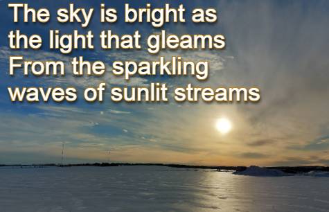 The sky is bright as the light that gleams From the sparkling waves of sunlit streams