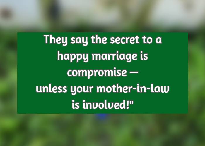 They say the secret to a happy marriage is compromise — unless your mother-in-law is involved!