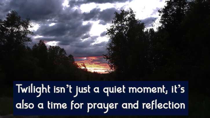 Twilight isn’t just a quiet moment; it’s also a time for prayer and reflection