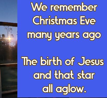 We remember Christmas Eve many years ago The birth of Jesus and that star all aglow.