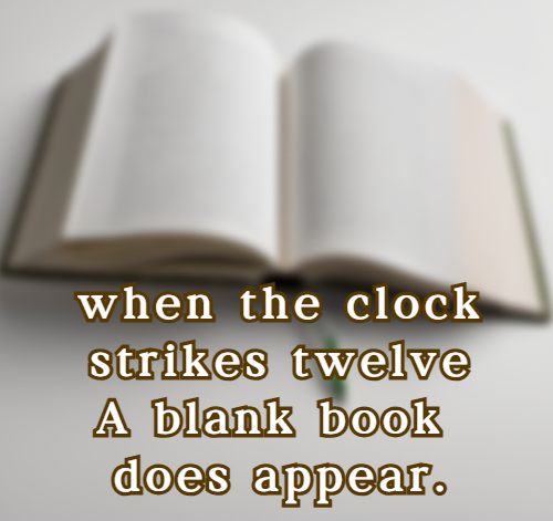 when the clock strikes twelve A blank book does appear.