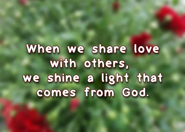 When we share love with others, we shine a light that comes from God.