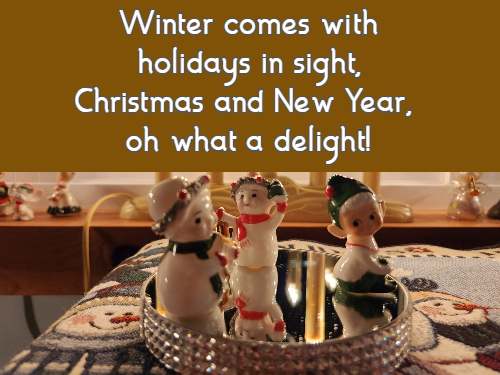 Winter comes with holidays in sight, Christmas and New Year, oh what a delight!