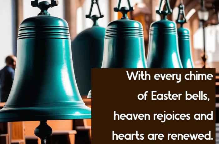 With every chime of Easter bells, heaven rejoices and hearts are renewed.