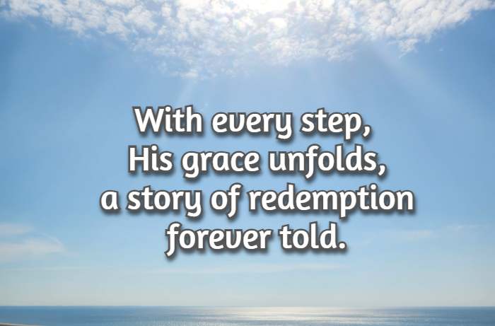 With every step, His grace unfolds, a story of redemption forever told.