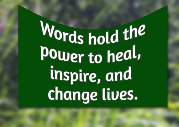 Words hold the power to heal, inspire, and change lives.