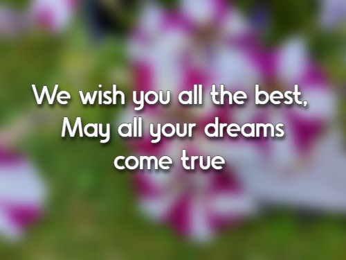 We wish you all the best, May all your dreams come true 