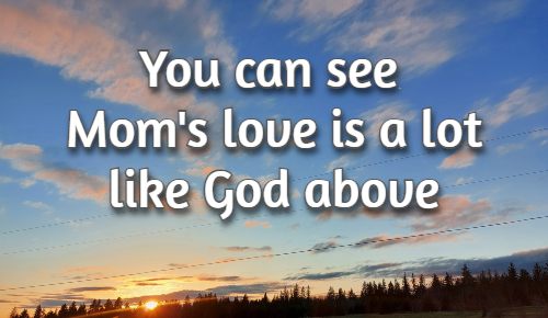 you can see mom's love is a lot like God above